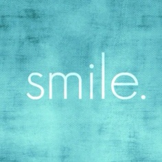 Smile.